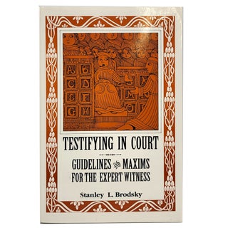 Item #1009 Testifying in Court: Guidelines and Maxims for the Expert Witness. Stanley L. Brodsky