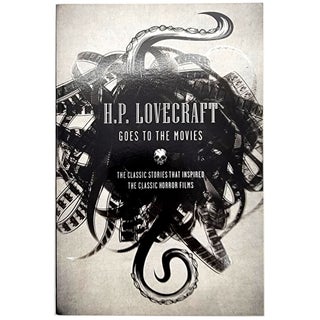 Item #1129 H. P. Lovecraft Goes to the Movies: The Classic Stories that Inspired the Classic...