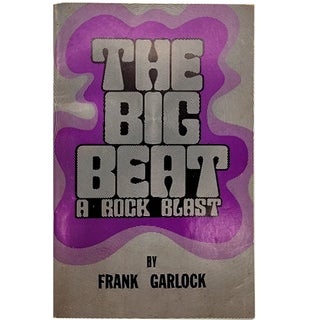 Item #1159 The Big Beat: A Rock Blast. Frank Garlock