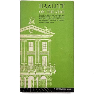 Item #1201 Hazlitt on Theatre. William Archer, Robert Lowe