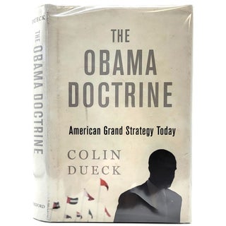 Item #1286 [SIGNED and ENSCRIBED] The Obama Doctrine: American Grand Strategy Today. Colin Dueck