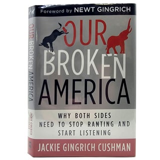 Item #1291 Our Broken America; Why Both Sides Need to Stop Ranting and Start Listening. Jackie...