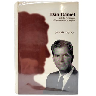 Item #1341 Dan Daniel and the Persistence of Conservatism in Virginia. Jack Irby Hayes Jr