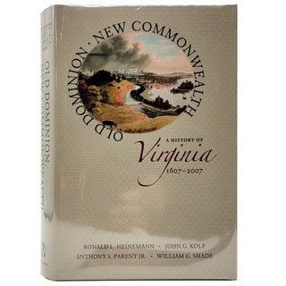 Item #1354 Old Dominion, New Commonwealth: A History of Virginia, 1607-2007. Ronald L. Heinemann,...