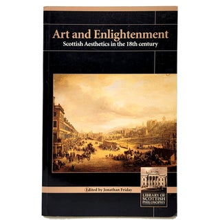 Item #1407 Art and Enlightenment: Scottish Aesthetics in the 18th Century. Jonathan Friday