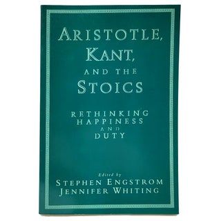 Item #1413 Aristotle, Kant, and the Stoics: Rethinking Happiness and Duty. Stephen Engstrom,...