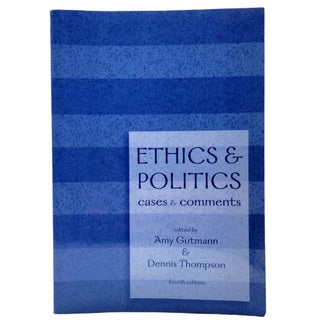 Item #1448 Ethics & Politics: Cases & Comments. Amy Gutman, Dennis Thompson