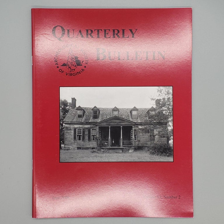 Item #149 June 2008, Volume 63, Number 2. Quarterly Bulletin Archaeological Society of Virginia.