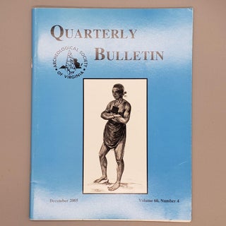 Item #152 December 2005, Volume 60, Number 4. Quarterly Bulletin Archaeological Society of Virginia