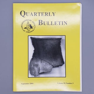 Item #154 September 2004, Volume 59, Number 3. Quarterly Bulletin Archaeological Society of Virginia