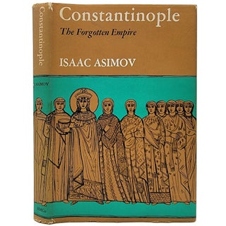 Item #1562 Constantinople: The Forgotten Empire. Isaac Asimov
