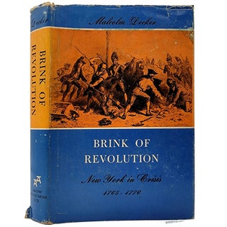 Item #1563 Brink of Revolution: New York in Crisis 1765-1776. Malcolm Decker