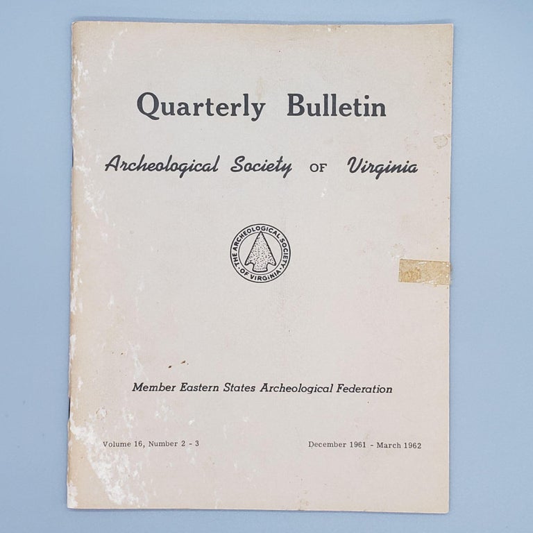 Item #157 December 1961-March 1962, Volume 16, Number 2-3. Quarterly Bulletin Archaeological Society of Virginia.