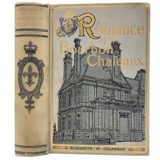 Item #1576 Romance of the Bourbon Chateaux. Elizabeth W. Champney