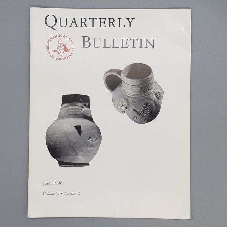Item #158 June 1998, Volume 53, Number 2. Quarterly Bulletin Archaeological Society of Virginia.