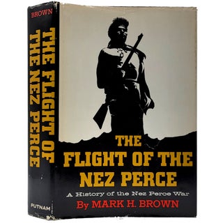 Item #1614 The Flight of the Nez Perce: A History of the Nez Perce War. Mark H. Brown