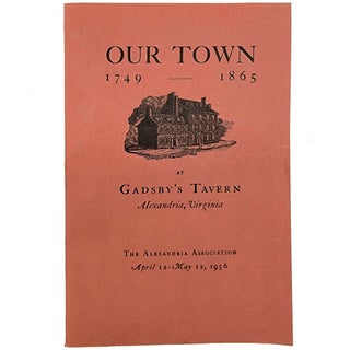Item #1623 Our Town 1749-1865 At Gadsby's Tavern, Alexandria, Virginia. Carter Una Franklin,...