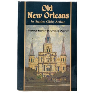 Item #1636 Walking Tours of Old New Orleans. Stanley Clisby Arthur