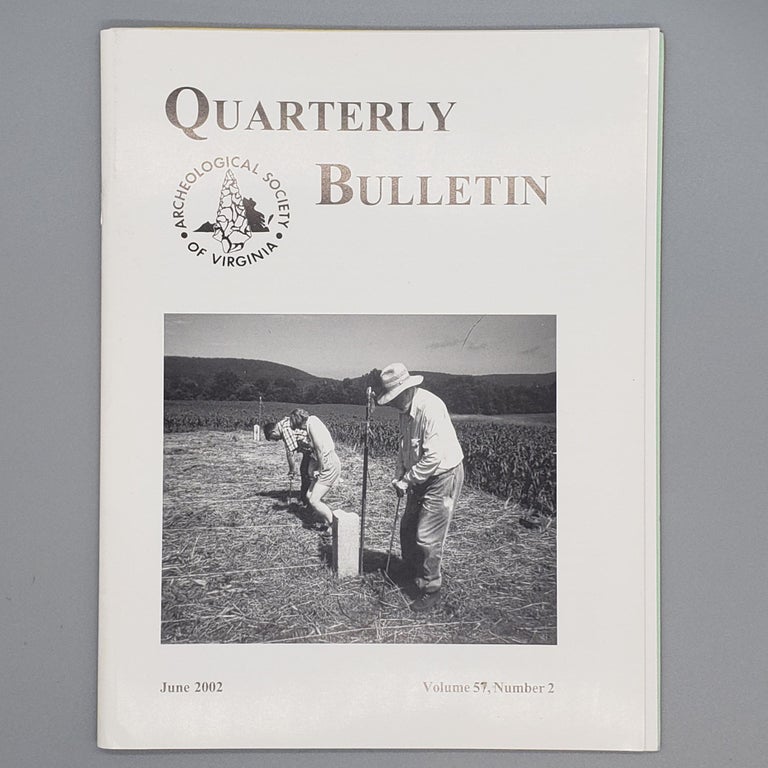 Item #164 June 2002, Volume 57, Number 2. Quarterly Bulletin Archaeological Society of Virginia.