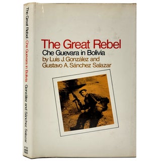 Item #1709 The Great Rebel: Che Guevara in Bolivia. Luis J. Gonzalez, Gustavo A. Sanchez Salazar,...