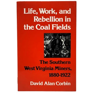 Item #1740 Life, Work, and Rebellion in the Coal Fields: The Southern West Virginia Miners,...