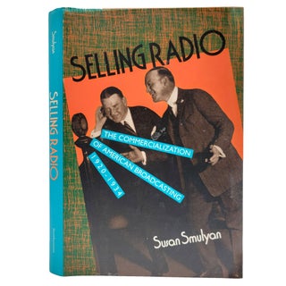 Item #1746 Selling Radio: The Commercialization of American Broadcasting (1920-1934). Susan Smulyan