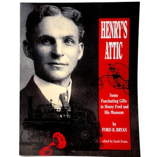 Item #1771 Henry's Attic : Some Fascinating Gifts to Henry Ford and His Museum. Ford R. Bryan