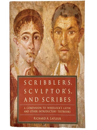 Item #1870 Scribblers, Sculptors, and Scribes: A Companion to Wheelock's Latin and Other...