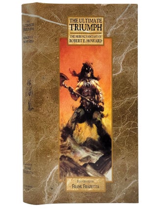 The Ultimate Triumph: The Heroic Fantasy of Robert E. Howard