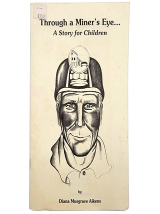 Item #2025 Through a Miner's Eye. Diana Musgrave Aikens