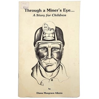 Item #2025 Through a Miner's Eye. Diana Musgrave Aikens