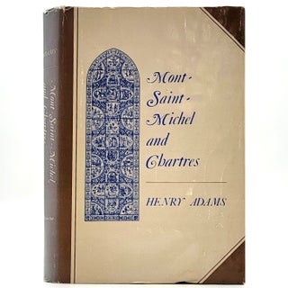 Item #2548 Mont-Saint-Michel and Chartres: A Study of Thirteenth-Century Unity. Henry Adams
