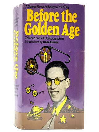 Item #2563 Before the Golden Age: A Science Fiction Anthology of the 1930's. Isaac Asimov