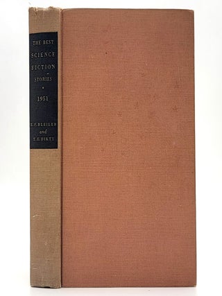 Item #2579 The Best Science Fiction Stories (1951). Everett F. Bleiler, T. E. Dikty