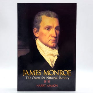 Item #2628 James Monroe: The Quest for National Identity. Harry Ammon
