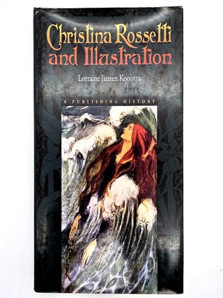 Item #2710 Christina Rossetti and Illustration: A Publishing History. Lorraine Janzen Kooistra