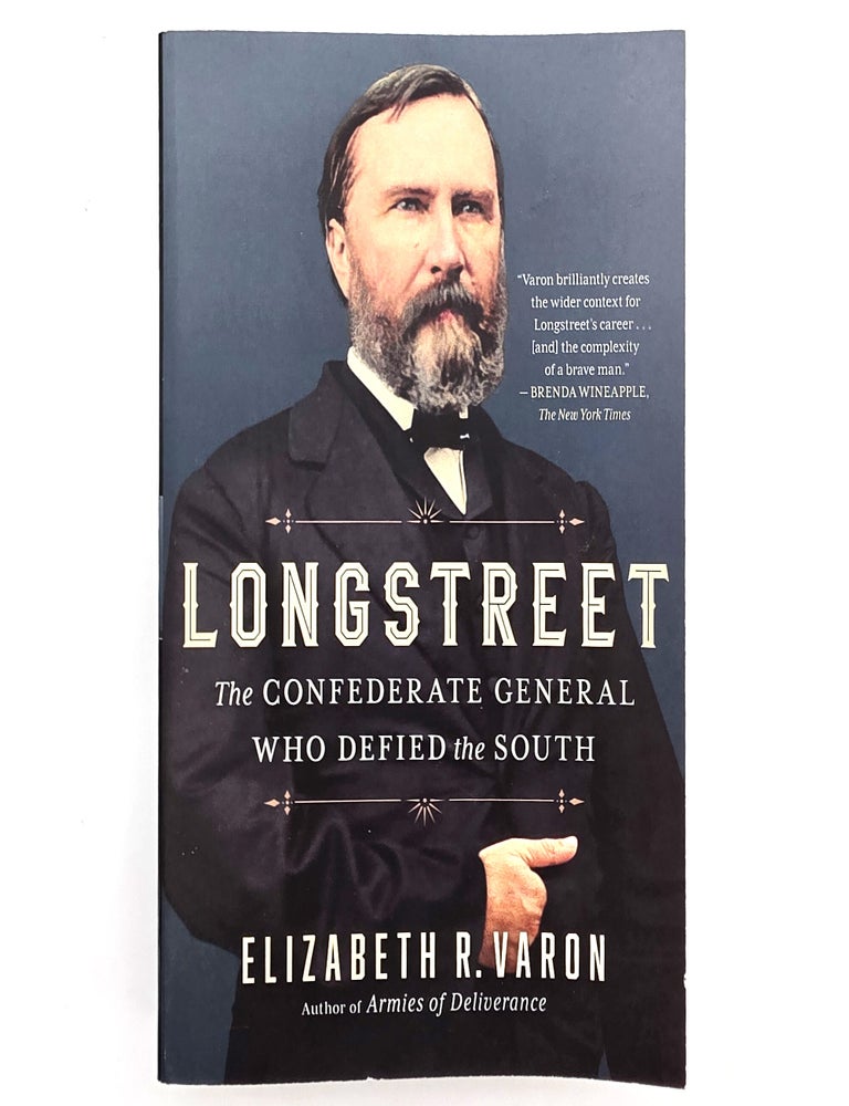 Item #2715 Longstreet: The Confederate General Who Defied the South. Elizabeth R. Varon.