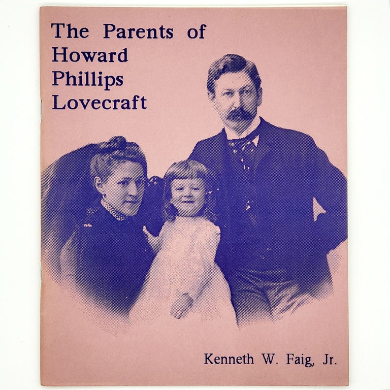 Item #327 The Parents of Howard Phillips Lovecraft. Kenneth W. Faig Jr.