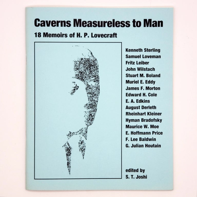 Item #338 Caverns Measureless to Man: 18 Memoirs of H. P. Lovecraft. The Kleicomolo (1919), Lovecraft (1921), H. P. Lovecraft: A Biographical Sketch (1935), After a Decade and the Kalem Club (1936), The Sage of College Street (1937), Howard Phillips Lovecraft: The Sage of Providence (1937), Amateur Affairs (1937), Howard Phillips Lovecraft (1937), A Master of the Macabre (1937), Idiosyncrasies of HPL (1940), Ave Atque Vale! (1940), A Few Memories (1940), Howard Phillips Lovecraft (1945), Interlude with Lovecraft (1945), The Ten-Cent Ivory Tower (1946), My Correspondence with Lovecraft (1958), Lovecraft as a Conversationalist (1958), and Caverns Measureless to Man (1975). Rheinhart Kleiner, Samuel Loveman, Fritz Leiber, John Wilstach, Stewart M. Boland, Muriel E. Eddy, James F. Morton, Edward H. Cole, E. A. Edkins, August Derleth, Hymen Bradofsky, Maurice W. Moe, E. Hoffman Price, F. Lee Baldwin, George Julian Houtain, Kenneth Sterling.