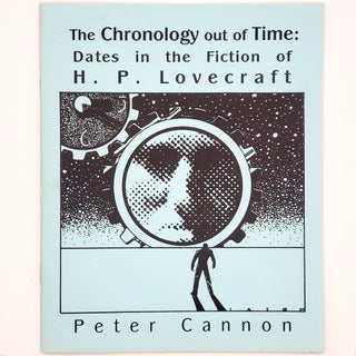 Item #343 The Chronology out of Time: Dates in the Fiction of H. P. Lovecraft. Peter Cannon