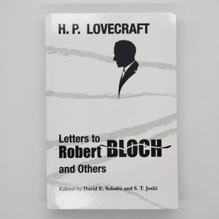 Item #458 Letters to Robert Bloch and Others. S. T. Joshi, David E. Schultz, H. P. Lovecraft,...