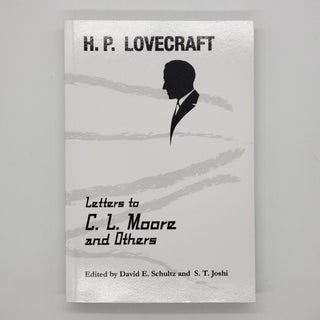 Item #460 Letters to C. L. Moore and Others. S. T. Joshi, David E. Schultz, H. P. Lovecraft, C....