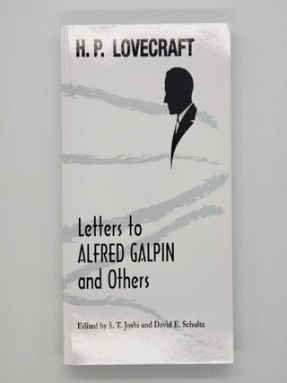 Item #461 Letters to Alfred Galpin and Others. S. T. Joshi, David E. Schultz, H. P. Lovecraft,...