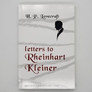 Item #464 Letters to Rheinhart Kleiner. S. T. Joshi, David E. Schultz, H. P. Lovecraft, Rheinhart...