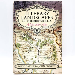 Item #671 Literary Landscapes of the British Isles: A Narrative Atlas. David Daiches, John Flower