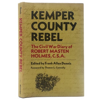 Item #839 Kemper County Rebel: The Civil War Diary of Robert Masten Holmes, C.S.A. Frank Allen...